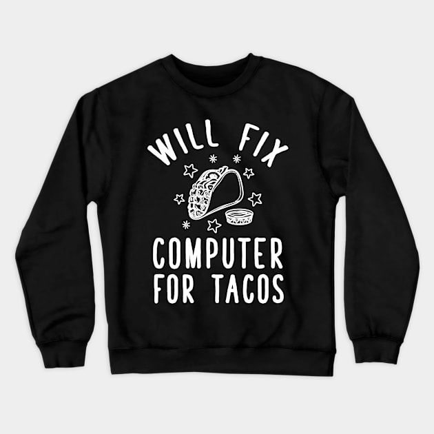 Will fix computer for tacos Crewneck Sweatshirt by captainmood